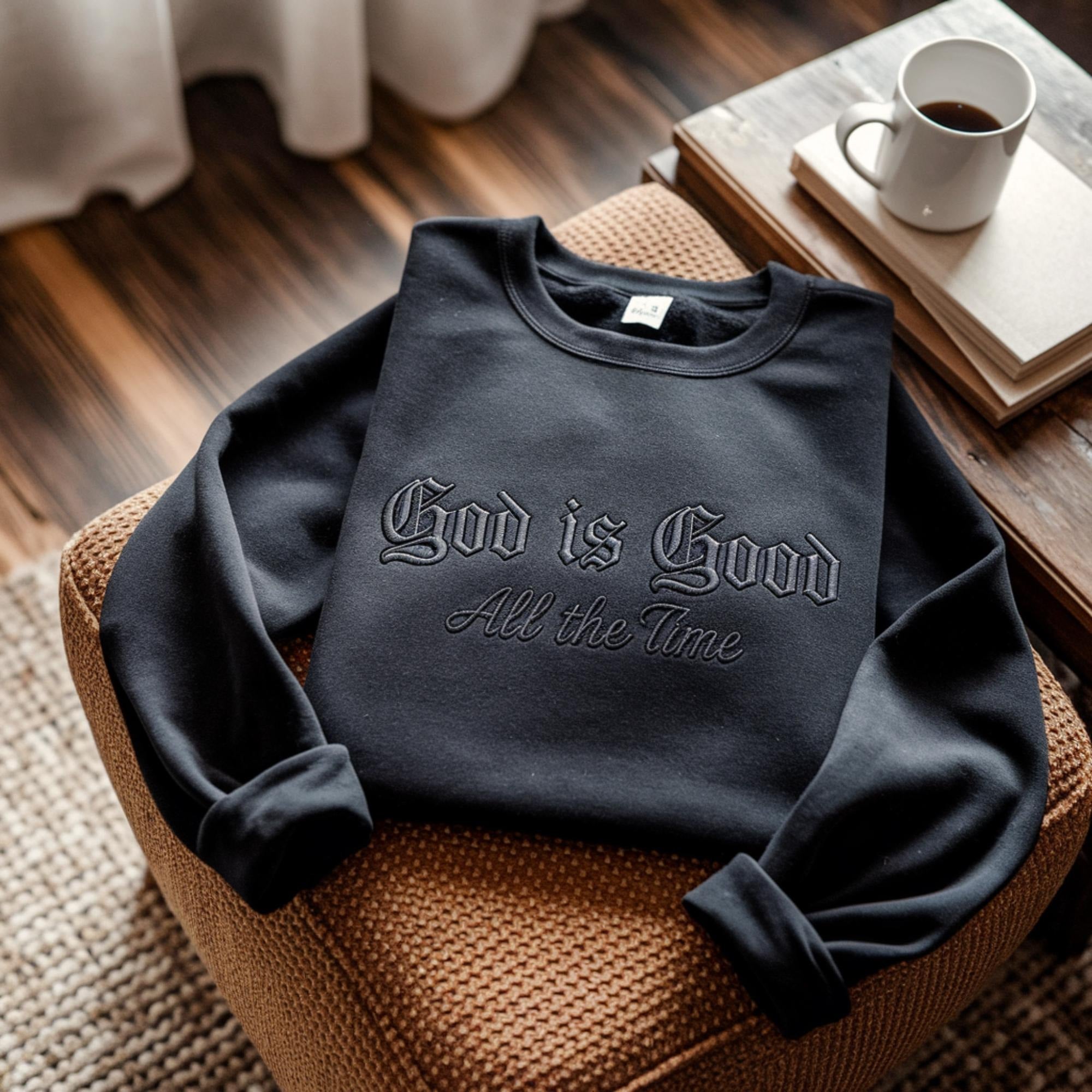 God Is Good All The Time Embroidered Sweatshirt, Christian Faith Sweater, Religious Gift Crewneck, Bible Verse Shirt, Inspirational Apparel